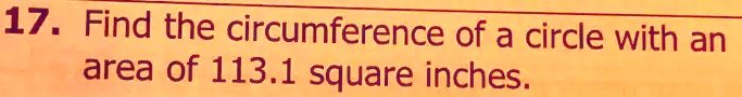 17. Find the circumference of a circle with an area of 113.1 square inches.