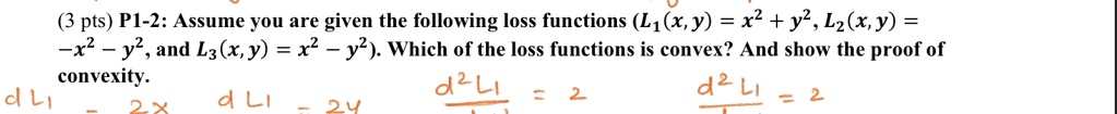 3 pts p1 2 assume you are given the following loss functions l1x y x2 y2 l2x y x2 y2 and l3x y x2 y2 which of the loss functions is convex and show the proof of convexity 19743