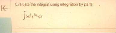 evaluate the integral using integration by parts int 5x3 e3x dx 19866