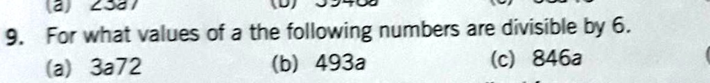 9. For what values of a the following numbers are divisible by 6.
(a) 3a72
(b) 493a
(c) 846a
