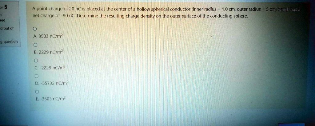 point charge of 20 nc is placed at the center of a hollow spherica ...