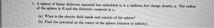 1. A sphere of linear dielectric material has embedded in it a uniform ...