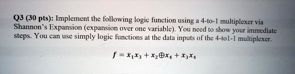 SOLVED: Q3 (30 pts): Implement the following logic function using a 4 ...