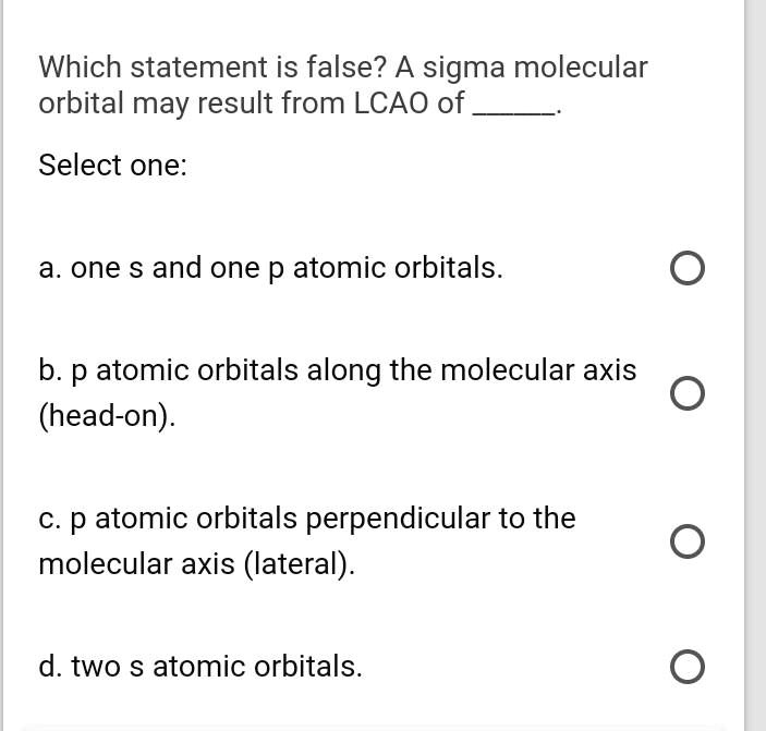 SOLVED Which statement is false? A sigma molecular orbital may result