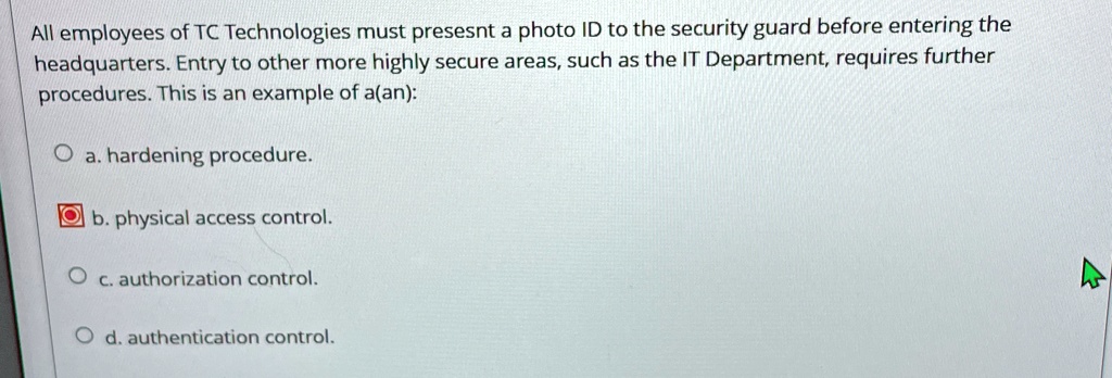all employees of tc technologies must presesnt a photo id to the security guard before entering the headquarters entry to other more highly secure areas such as the it department requires fu 54923