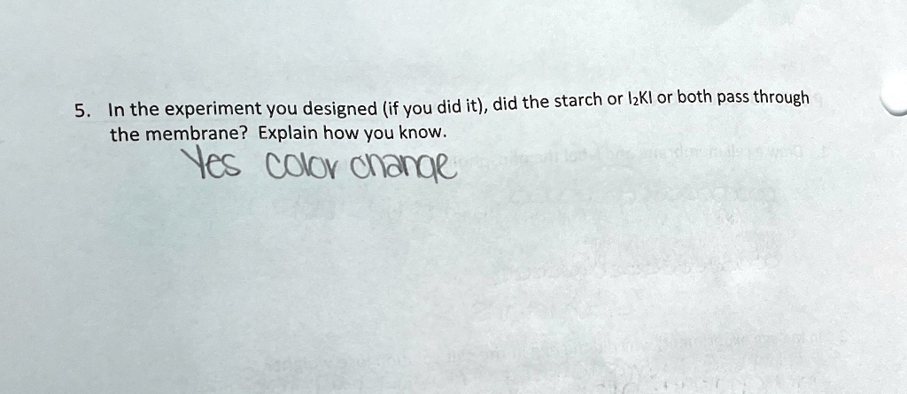 5 in the experiment you designed if you did it did the starch or 12ki or both pass through the membrane explain how you know yes color change 43134