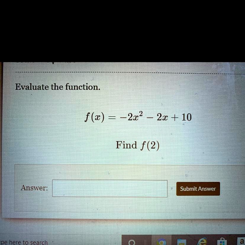 Evaluate the function.
f(x) = -2x2 - 2x + 10
Find f(2)