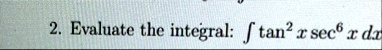 2 evaluate the integral int tan2 x sec6 x dx 11788
