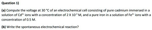 Solved: (a) Compute The Voltage At 30Â°c Of An Electrochemical Cell 