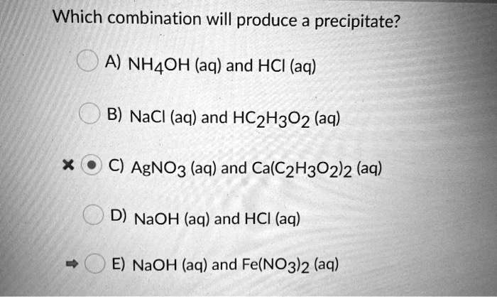 SOLVED: Which combination will produce a precipitate? A) NaOH (aq) and ...