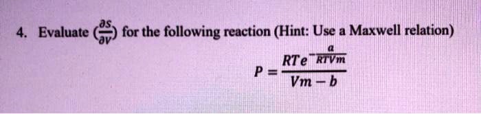 SOLVED: Evaluate For The Following Reaction (Hint: Use A Maxwell ...