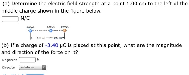 SOLVED: (a) Determine The Electric Field Strength At A Point 1.00 Cm To ...