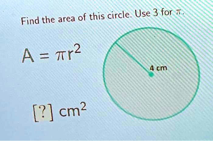 find the area of this circle use 3 for t a tr 4 cm cm 86067