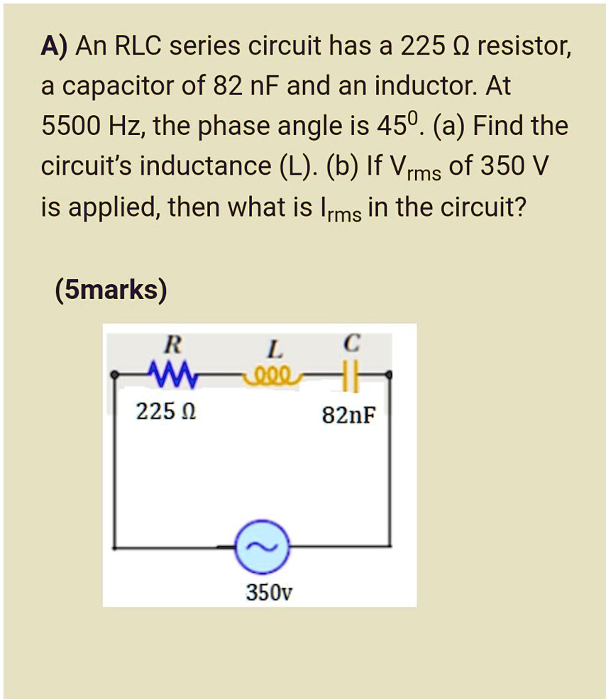 SOLVED A) An RLC series circuit has a 225 0 resistor; a capacitor of