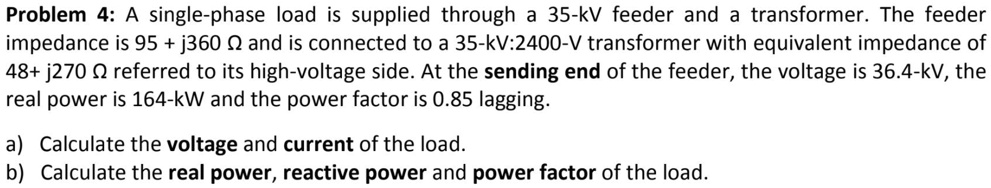 SOLVED: Problem 4: A Single-phase Load Is Supplied Through A 35-kV ...