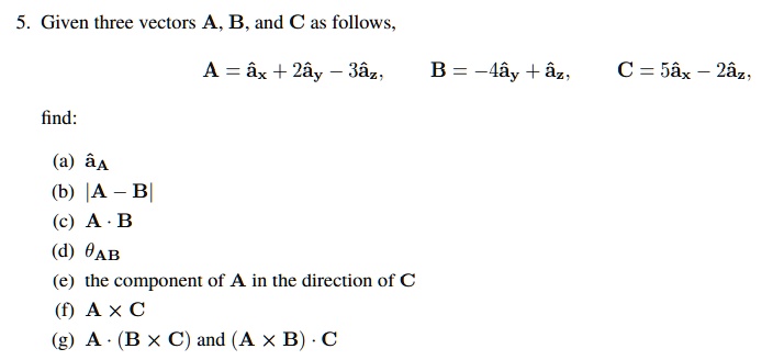 5. Given three vectors A, B, and C as follows, A = âx + 2ây - 3âz, B ...