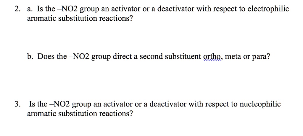 SOLVED: 2 Is the NO2 group an activator Or a deactivator with respect ...