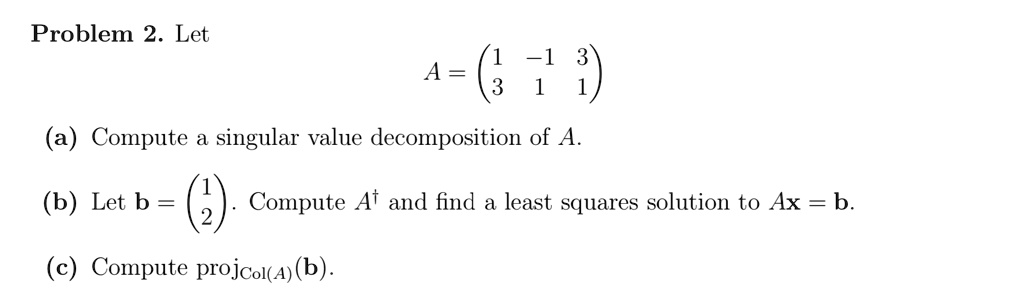 SOLVED: Problem 2. Let A = 3 1 Compute a singular value decomposition ...