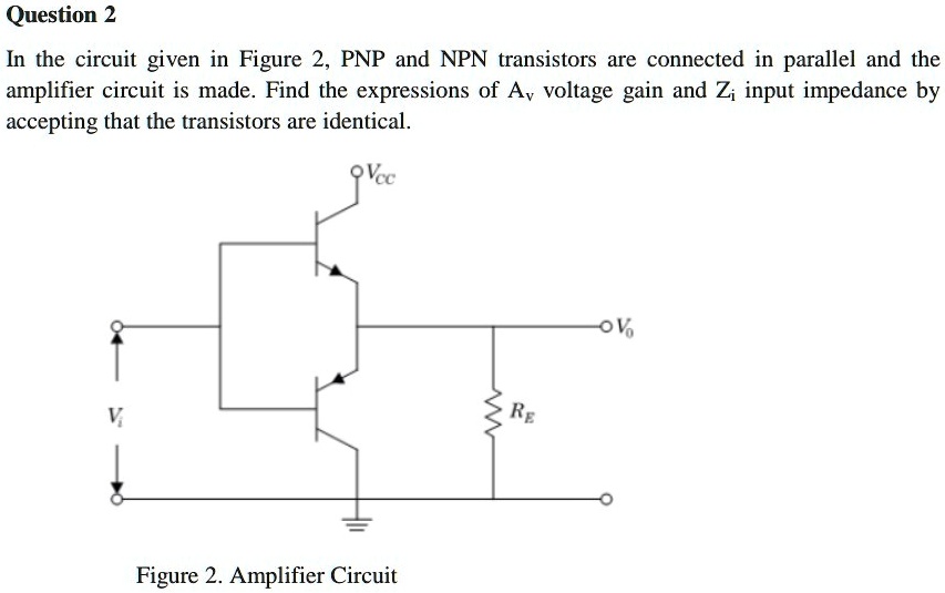 SOLVED: In the circuit given in Figure 2, PNP and NPN transistors are ...