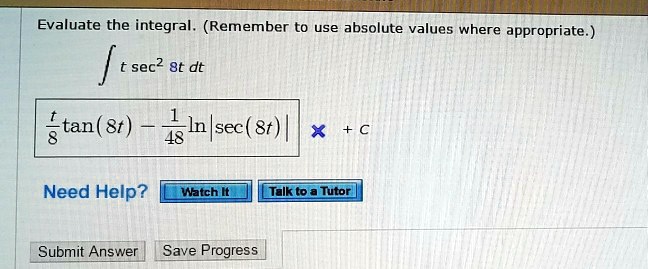 Evaluate the integral. (Remember to use absolute values where appropriate.)
? t sec^2 8t dt

t/8 tan(8t) - 1/48 ln|sec(8t)| + C