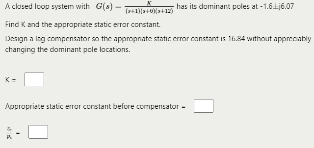 SOLVED: A closed-loop system with G(s)K has its dominant poles at -1 ...