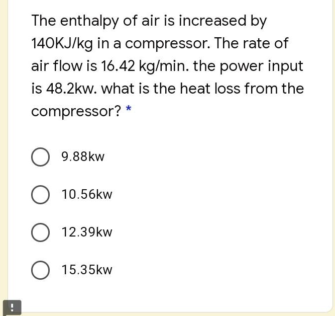 SOLVED The enthalpy of air is increased by 140 kJ/kg in a compressor