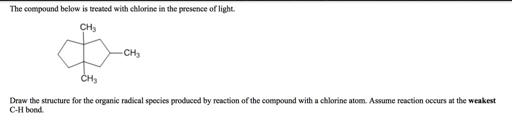 SOLVED: The compound below is treated with chlorine in the presence of ...