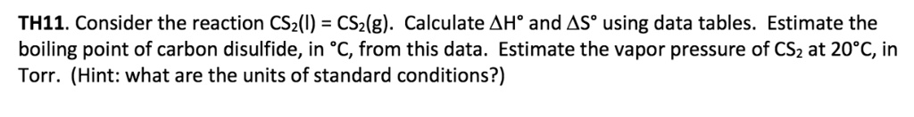 SOLVED: TH1I; Consider the reaction CS2(l) = CS2(g). Calculate Î”H and ...