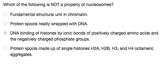 SOLVED: Which of the following is NOT a property of nucleosomes ...