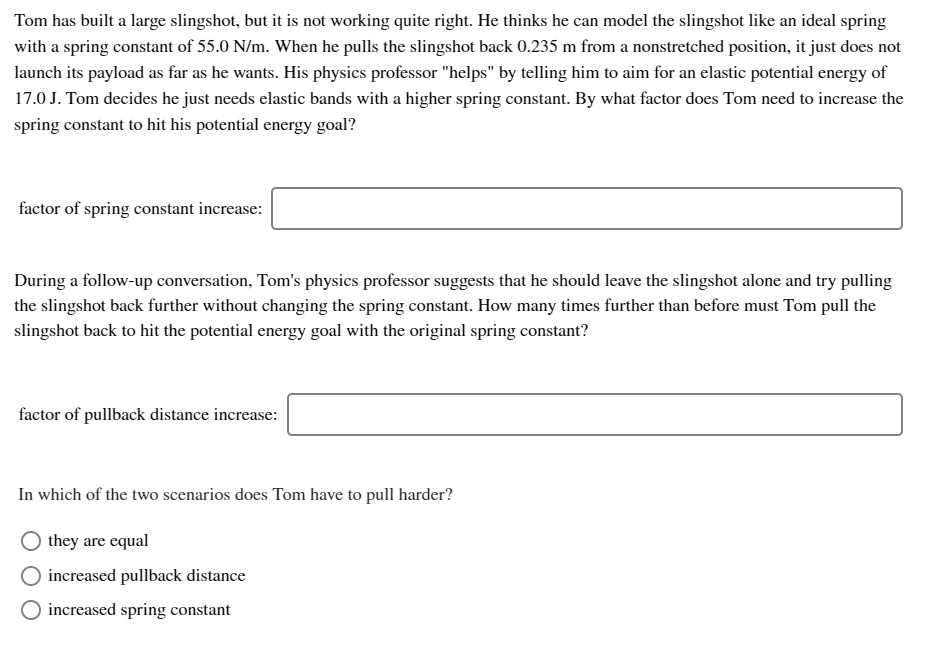 SOLVEDTom has built a large slingshot; but it is not working quite