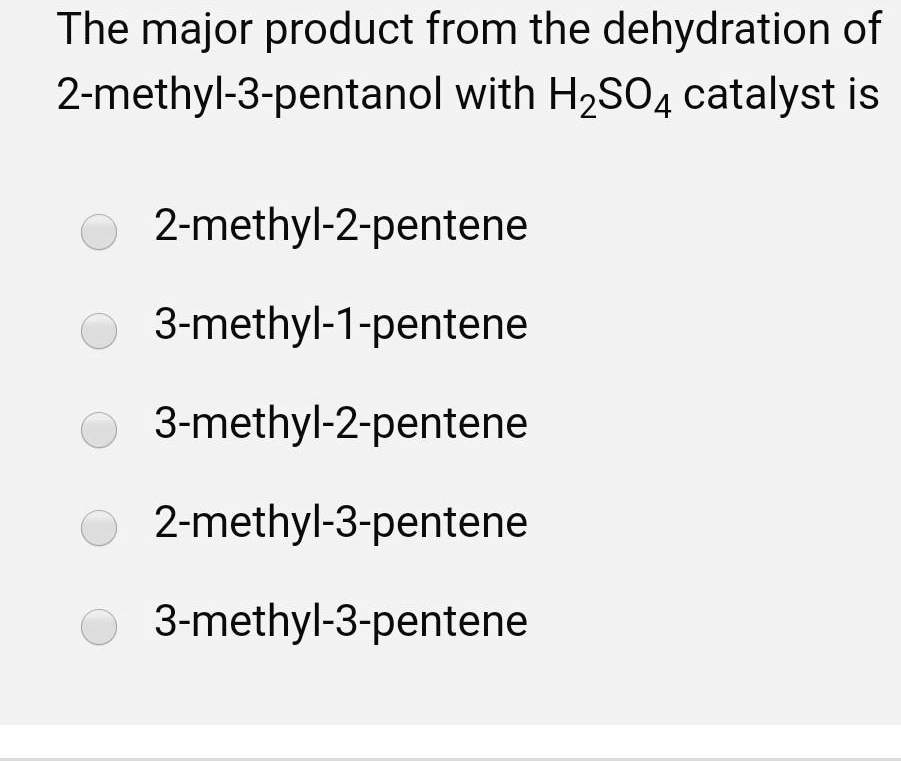 SOLVED The major product from the dehydration of 2methyl3pentanol