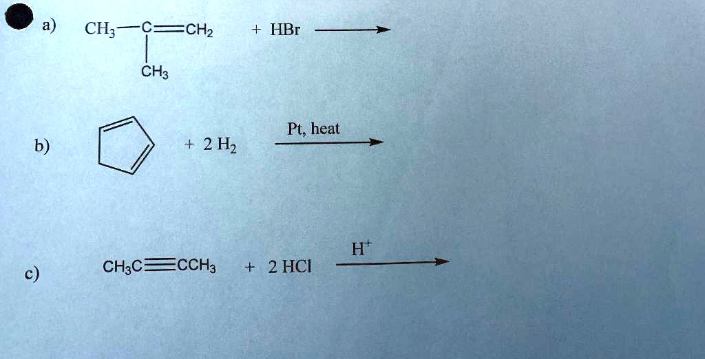 SOLVED: a) CH3CHCH + HBr CH3CH2Br Pt, heat b) CH3CHCH + 2H2 H+ ...