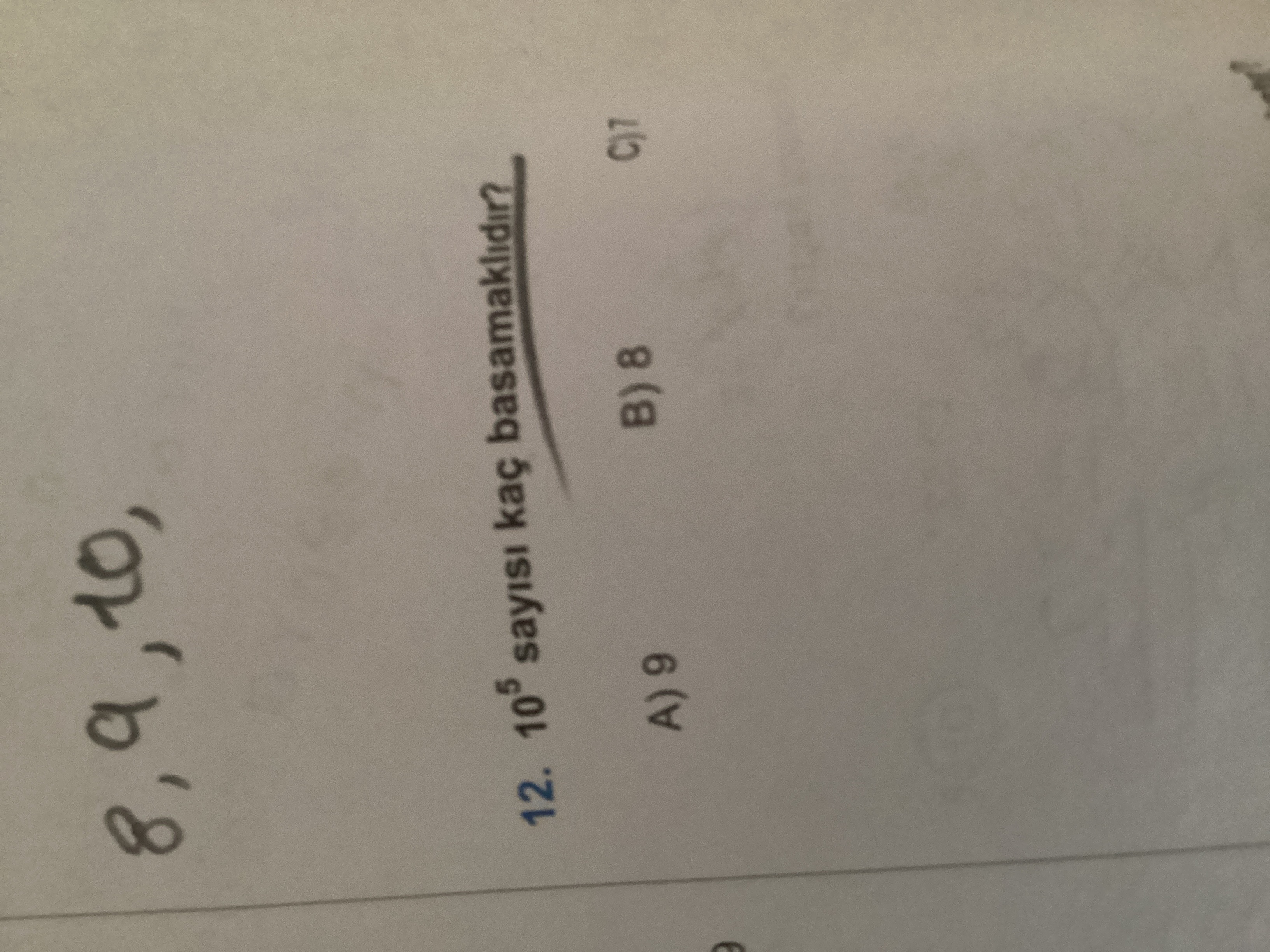 12. 10^5 Say?s? Kaç Basamakl?d?n A) 9 B) 8 C) 1