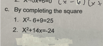 c. By completing the square
1. X^2-6+9=25
2. x^2+14 x=-24