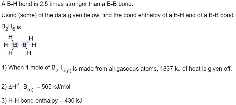 SOLVED: A B-H Bond Is 2.5 Times Stronger Than A B-B Bond. Using (some ...