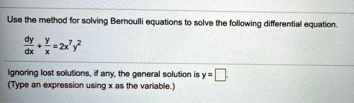 Solved Use The Method For Solving Bernoulli Equations To Solve The