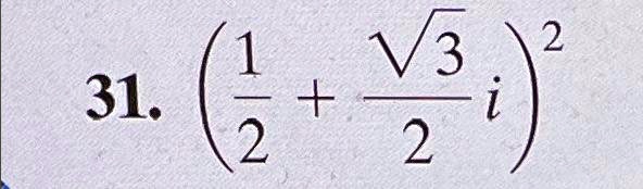 31. ((1)/(2) + (√(3))/(2)i)^2
