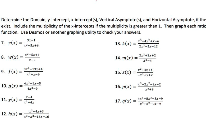 Solved Determine The Domain Y Intercept X Intercept S Vertical Asymptote S And Horizontal Asymptote If The Exist Include The Multiplicity Of The X Intercepts If The Multiplicity Is Greater Than 1 Then Graph Each Ratio Function Use