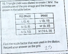 tdlanglelmn was dilatcd cicate coordinates of he pre image andtheimjjoore bnoln ne tabebcow preimage l 4 xd3 n i0 l 0 io m 0 20 n 125 25 find the scale factor hal wus used in the diatior rec 67654
