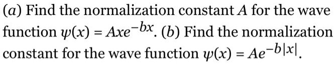 SOLVED: (a) Find The Normalization Constant A For The Wave Function ψ(x ...