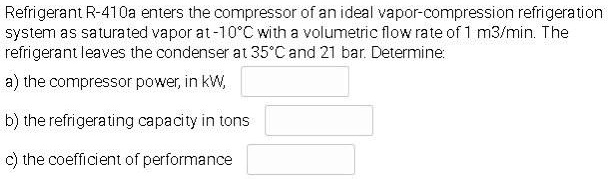 SOLVED: Refrigerant R-410a Enters The Compressor Of An Ideal Vapor ...