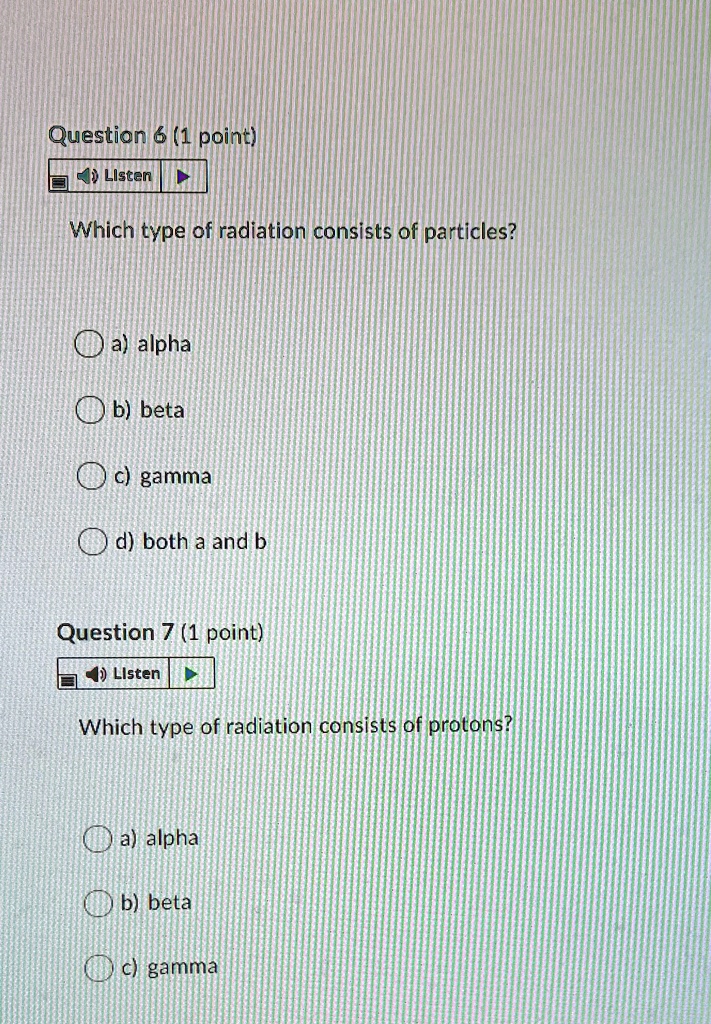 SOLVED: Question 6 (1 Point) A) Listen Which Type Of Radiation Consists ...