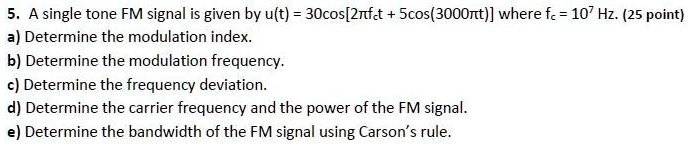 5. A single tone FM signal is given by u(t) = 30cos[2πfct
