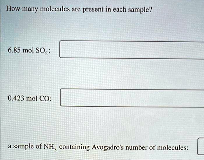 SOLVED: How many molecules are present in each sample? 6.85 mol SO2 0.