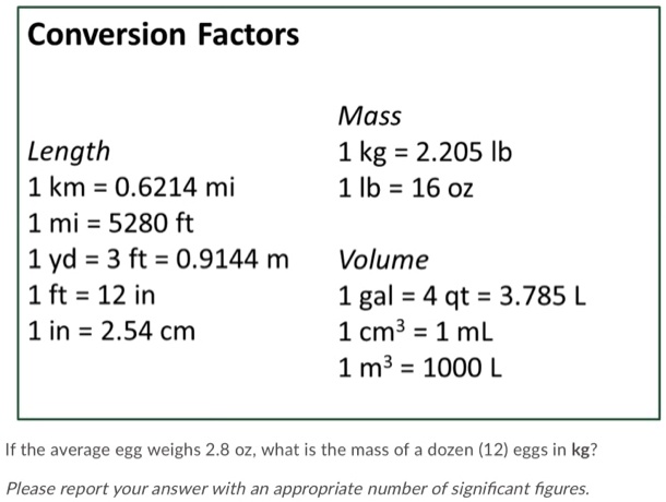 Solved Conversion Factors Mass 1kg 2 5 Ib 1 Ib 16 0z Length 1 Km 0 6214 Mi 1 Mi 5280 Ft 1yd 3 Ft 0 9144 M 1 Ft