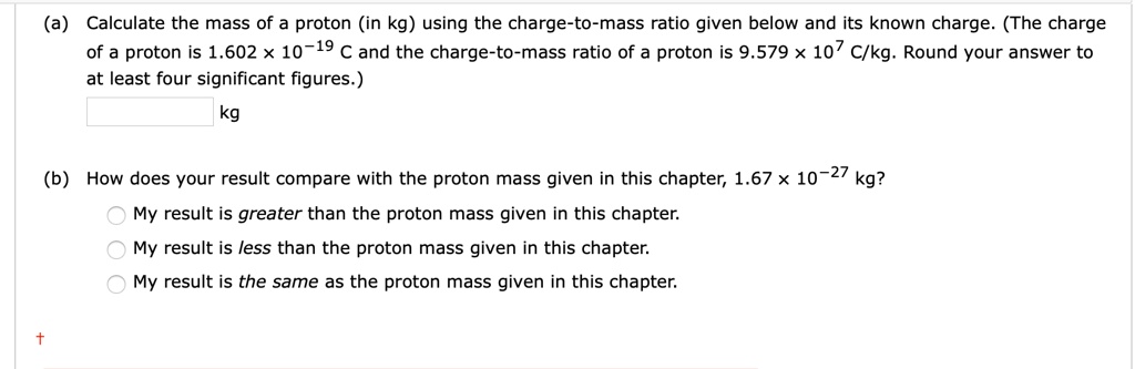 if the charge-to-mass ratio of a proton is 9.58