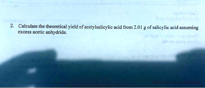 Calculate the theoretical yield of acetylsalicylic acid from 2.01 g of salicylic acid assuming excess acetic anhydride.