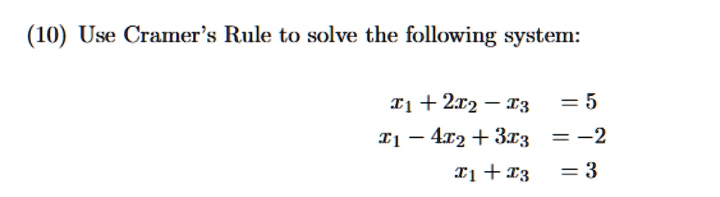 10 use cramers rule to solve the following system x1 2x2 x3 5 x1 4x2 3x3 2 x1 x3 3 32691