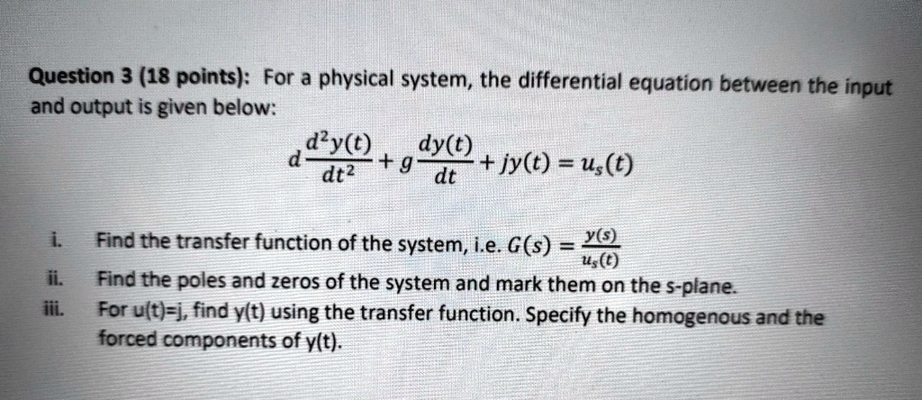 Solved Question 3 18 Points For A Physical System The Differential Equation Between The Input And Output Is Given Below D 8vo G Dy Jy U T Dt2 Dt Find Solved Question 3 18 Points For A Physical System The Differential Equation Between The Input And Output Is Given Below D 8vo G Dy Jy U T Dt2 Dt Find