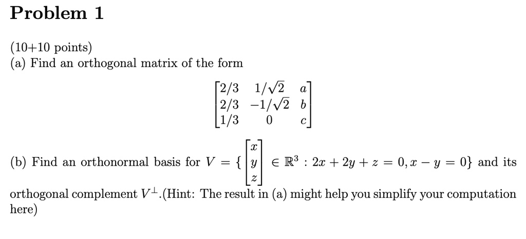 Problem 1 1010 Points Find An Orthogonal Matrix Of The Form 23 1v2 23 1v2 13 Find An Orthonormal